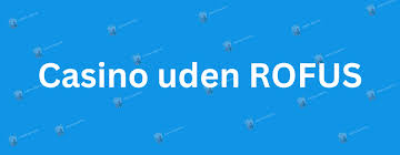 Danske Casinoer Uden ROFUS En Guide til Sikker og Anonym Spiloplevelse Danske Casinoer Uden ROFUS En Guide til Sikker og Anonym Spiloplevelse